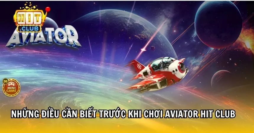 Những điều cần biết trước khi chơi Aviator HIT CLUB