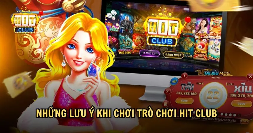 Một số lưu ý khi tham gia trò chơi HIT CLUB